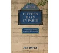 Fifteen Days in Paris: And Fifteen Years To Write About Them