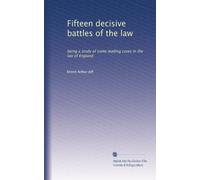 Fifteen decisive battles of the law: being a study of some leading cases in the law of England