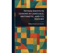 Fifteen Institute Lessons in Language, Arithmetic, and U.S. History