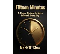 Fifteen Minutes: A Simple Method to Move Forward Every Day