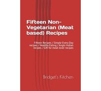 Fifteen Non-Vegetarian (Meat based) Recipes: Fifteen Recipes / Simple Every Day recipes / Healthy Eating / Anglo Indian recipes / Gift for meat lover recipes