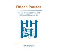 Fifteen Pauses: The life-changing silence and stillness of Japanese Ma