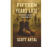 Fifteen Years Late: A Soldiers Guide To Surviving PTSD (15-Year Series)