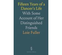 Fifteen Years of a Dancer's Life: With Some Account of Her Distinguished Friends