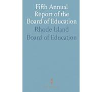 Fifth Annual Report of the Board of Education: With the Thirtieth Report of the Rhode Island Public Schools Commissioner, Jan 1875