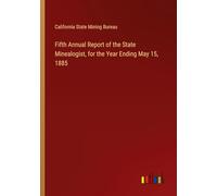 Fifth Annual Report of the State Minealogist, for the Year Ending May 15, 1885