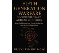 Fifth Generation Warfare in Contemporary African Conflicts: Doctrinal Disruption, Cognitive Battles and Strategic Adaptation