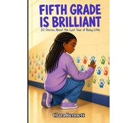 Fifth Grade Is Brilliant: 20 Stories About the Last Year of Being Little