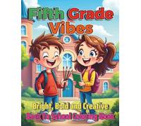 Fifth Grade Vibes Bright Bold and Creative Back To School Coloring Book: 98 Inspiring and Artistic Pages to Kick Off a Confident 5th Grader
