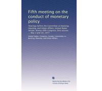 Fifth meeting on the conduct of monetary policy: Hearings before the Committee on Banking, Housing, and Urban Affairs, United States Senate, Ninety-fifth Congress, first session ... May 3 and 10, 1977