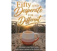 Fifty and Desperate for Different: For Christian Women Longing for More in Midlife