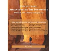 Fifty Classic Adventures In The Southwest: Red Rock, Slot Canyons and Open Sky: Hike, Bike and Canyoneer Your Way Across The American Southwest