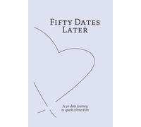 Fifty Dates Later: A 50-date journey to spark connection
