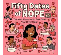 Fifty Dates of Nope Adult Coloring Book: The Most Unromantic First Dates You'll Ever Color
