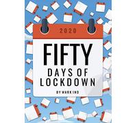 Fifty Days Of Lockdown By Mark Ind