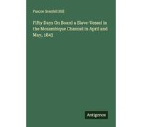 Fifty Days On Board a Slave-Vessel in the Mozambique Channel in April and May, 1843