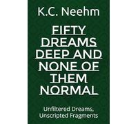 Fifty Dreams Deep and None of Them Normal: Unfiltered Dreams, Unscripted Fragments