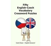 Fifty English-Czech Vocabulary Crossword Puzzles: Czech Clues - English Answers