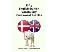 Fifty English-Danish Vocabulary Crossword Puzzles: Danish Clues - English Answers!