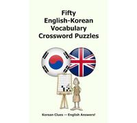 Fifty English-Korean Vocabulary Crossword Puzzles: Korean Clues - English Answers!