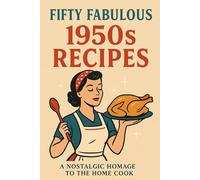 Fifty Fabulous 1950s Recipes: A Nostalgic Homage to the Home Cook (Homesteading Harvest)