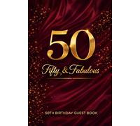 Fifty & Fabulous: 50th Birthday Guest Book: Elegant Keepsake Guest Book for 50th Birthday Party | Memory Book for Wishes, Messages & Sign-In