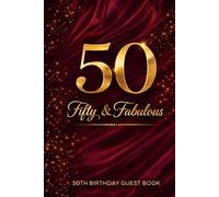 Fifty & Fabulous: 50th Birthday Guest Book: Elegant Keepsake Guest Book for 50th Birthday Party | Memory Book for Wishes, Messages & Sign-In