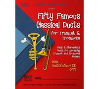 Fifty Famous Classical Duets for Trumpet and Trombone: Easy and Intermediate Duets for Advancing Trumpet and Trombone Players