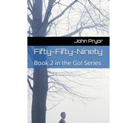 Fifty-Fifty-Ninety: Book 2 in the Go! Series (GO! The Action and Adventures of Tony and his GO team)