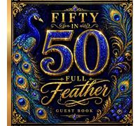 Fifty & Full of Feathers Guest Book: Elegant 50th Birthday Keepsake for Messages, Memories & Wishes