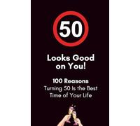 Fifty Looks Good on You: 100 Reasons Turning 50 Is the Best Time of Your Life: A Funny 50th Birthday Gift Book (100 Reasons Birthday Milestone Gift Books)