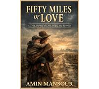 FIFTY MILES OF LOVE: A Powerful Novel of Courage, Sacrifice, and a Mother’s Unbreakable Love