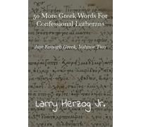 Fifty More Greek Words for Confessional Lutherans: Just Enough Greek, Volume Two