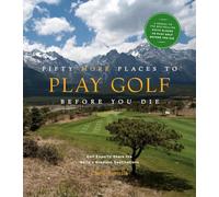 Fifty More Places to Play Golf Before You Die (Fifty Places Series) [Idioma Inglés]: Golf Experts Share the World's Greatest Destinations
