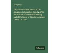 Fifty-ninth Annual Report of the American Colonization Society. With the Minutes of the Annual Meeting and of the Board of Directors, January 18 and 19, 1876