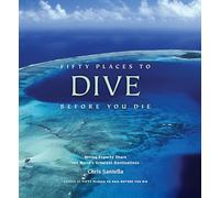 Fifty Places to Dive Before You Die: Diving Experts Share the World's Greatest Destinations [Idioma Inglés]