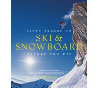 Fifty Places to Ski and Snowboard Before You Die [Idioma Inglés]
