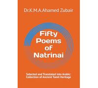 Fifty Poems of Natrinai: Selected and Translated into Arabic: Collection of Ancient Tamil Heritage