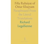 Fifty Rubaiyat of Omar Khayyam: Paraphrased From the Literal Translations
