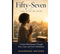 Fifty-Seven: The Rise Within - A Faith-Filled Journey Through Fear, Crisis, and God’s Faithfulness