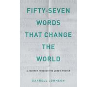 Fifty-Seven Words That Change The World: A Journey Through The Lord's Prayer