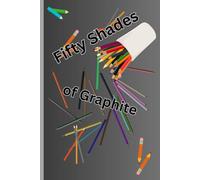 Fifty Shades of Graphite: Adult Humor Art Notebook, Doodles, Deviance, and Questionable Life Choices. for the dirty minded in your life: lined 120 page artbook