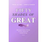 Fifty Shades of Great (The Journal): Because every shade of you deserves celebrating (50 Shades Of)