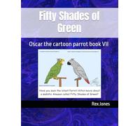 Fifty Shades of Green: Oscar the cartoon parrot book VII