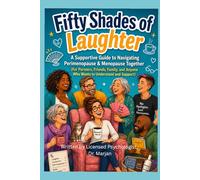 Fifty Shades of Laughter, Navigating Perimenopause & Menopause Together-: A Guide for Partners, Friends, and Family to Understand and Support