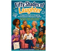 Fifty Shades of Laughter,Navigating Perimenopause & Menopause Together-: A Guide for Partners, Friends, and Family to Understand and Support