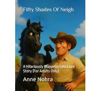 Fifty Shades Of Neigh: A Hilariously Inappropriate Love Story (For Adults Only)