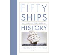 Fifty Ships that Changed the Course of History: A Nautical History of the World