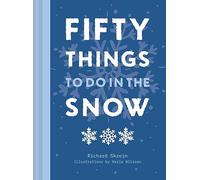 Fifty Things to Do in the Snow: The new guidebook for outdoor adventurers, to brave the cold and reconnect with nature