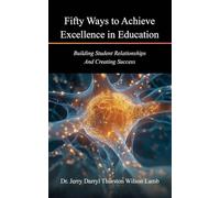 Fifty Ways to Achieve Excellence in Education: Building Student Relationships And Creating Success